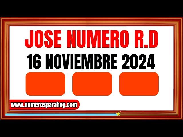 NÚMEROS DE LA SUERTE PARA HOY 16 DE NOVIEMBRE DE 2024 - JOSÉ NÚMERO RD