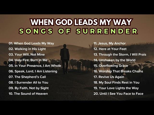 When God Leads My Way – Songs of Surrender | 2025 Worship Songs