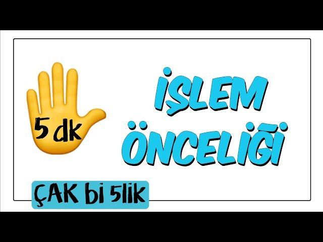 5 dk'da İşlem Önceliği | Çak Bi 5lik