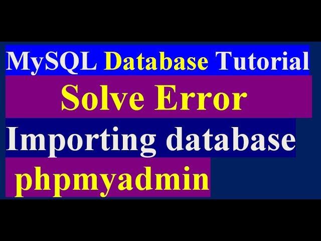 How To Solve Error Importing Database Phpmyadmin Cpanel or Localhost