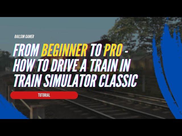 From Absolute Beginner to Pro: Mastering Train Driving in Train Simulator Classic