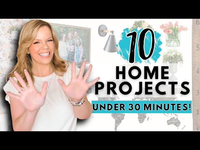 10 DIY Home Projects Under 30 Minutes Each!