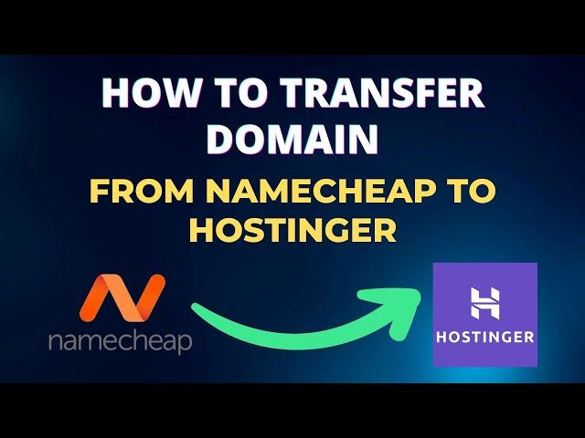 How to Transfer Domain from Namecheap to Hostinger