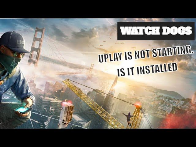 Watch Dogs - uPlay is not starting. Is it installed?- Crack Patch ERROR Fix