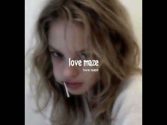 love maze ( sped up )