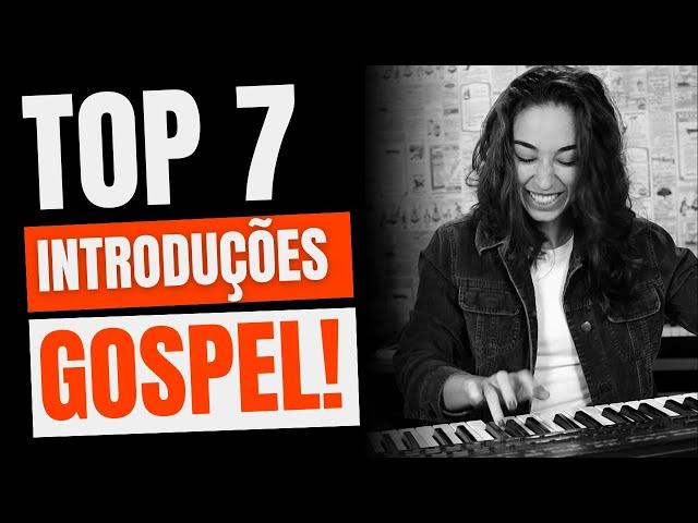 As 7 introduções Gospel no teclado que mais gosto!