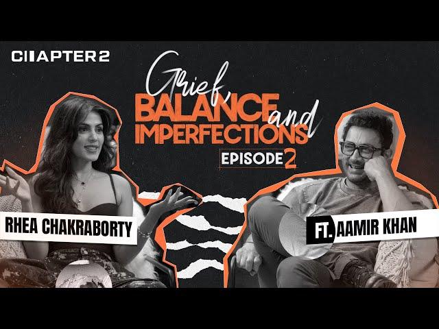 Rhea Chakraborty & Aamir Khan on Grief, Balance & Imperfections | Chapter 2 Ep. #2 | Full Episode