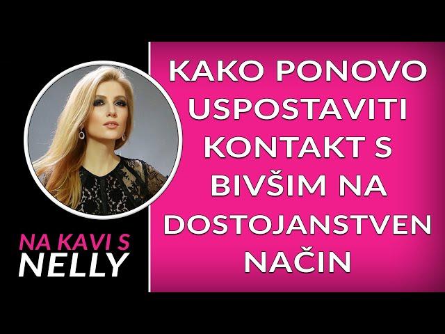 Kako ponovo uspostaviti kontakt s bivšim na dostojanstven način // Na kavi s Nelly //