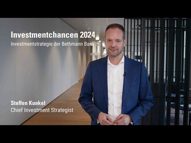 Investmentchancen 2024 - Die Bethmann Bank Investmentstrategie