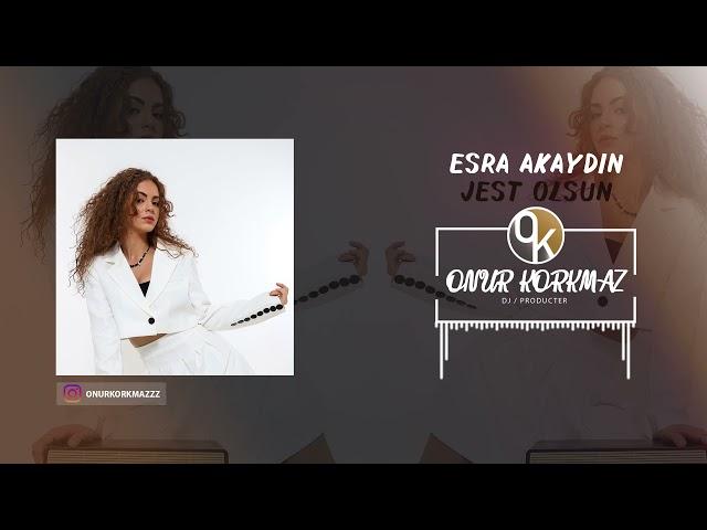 ESRA AKAYDIN - JEST OLSUN ( ONUR KORKMAZ REMIX )