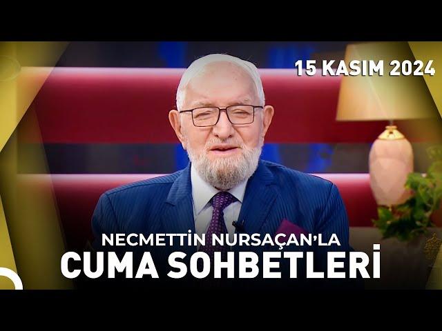 Necmettin Nursaçan'la Cuma Sohbetleri | 15 Kasım 2024