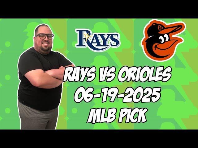 Tampa Bay Rays vs Baltimore Orioles 6/19/25 MLB Pick & Prediction | MLB Betting Tips