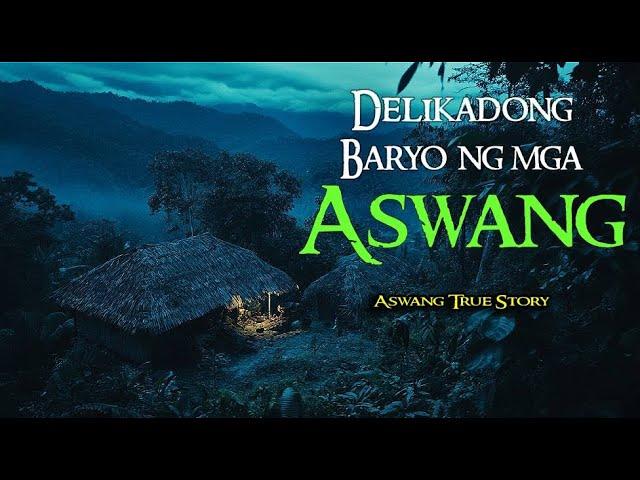 DELIKADONG BARYO NG MGA ASWANG | Tagalog Horror Stories | Kwentong Aswang True Stories