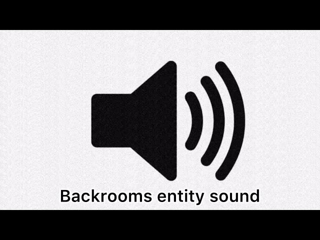 Backrooms entity sound effect