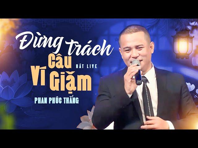 ĐỪNG TRÁCH CÂU VÍ GIẶM - Phan Phúc Thắng Cover | St: Cáp Anh Tài