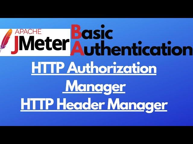 JMeter tutorial 26-Basic Authentication |HTTP Authorization Manager |HTTP Header Manager|Base64Encod