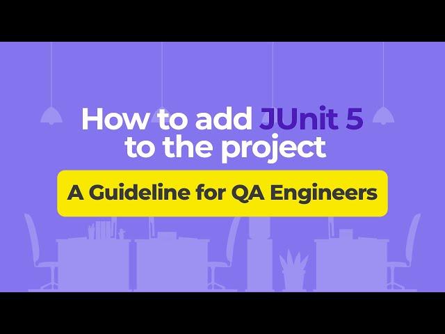 How to add JUnit 5 to the project – A Guideline for QA Engineers