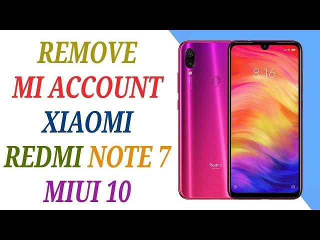 REMOVE MI ACCOUNT XIAOMI REDMI NOTE 7 MIUI 10 PERMANENTLY (this devise is locked)