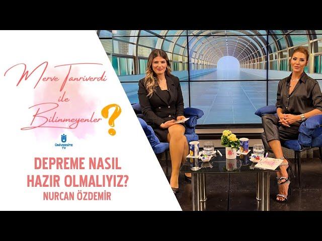 Depreme nasıl hazır olmalıyız? | Nurcan Özdemir | Merve Tanrıverdi ile Bilinmeyenler