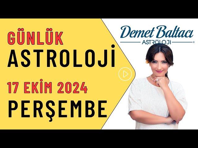 Bugün 17 Ekim 2024, Perşembe, günlük burç yorumu, Astrolog Demet Baltacı astroloji burçlar haber.