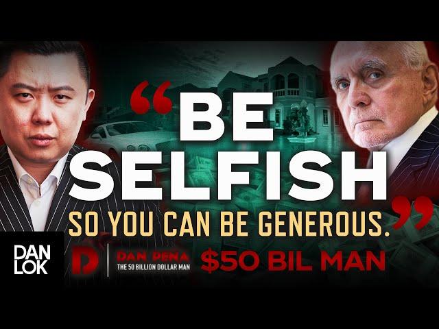 Why You SHOULD Be Selfish - Exclusive Interview With Dan Peña, The $50 Billion Dollar Man