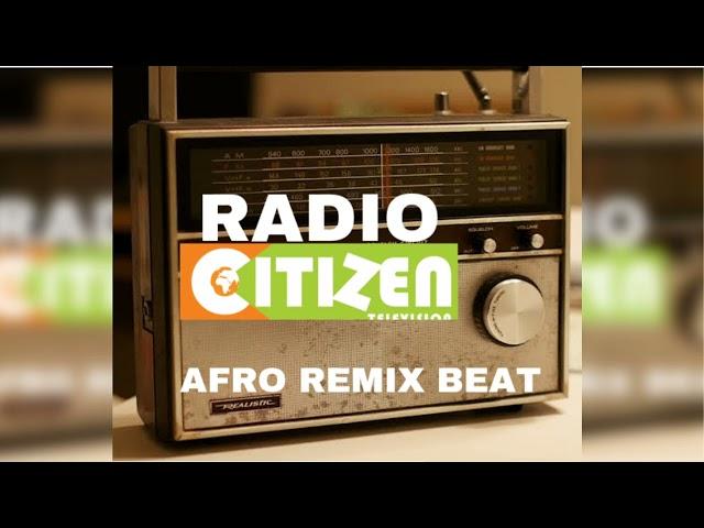 KAMAU MUNYUA - RADIO CITIZEN AFRO BEAT REMIX Prod by dez kuru