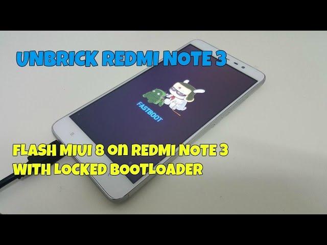 How to Unbrick Redmi note 3 & Flash MIUI 8 with LOCKED BOOTLOADER