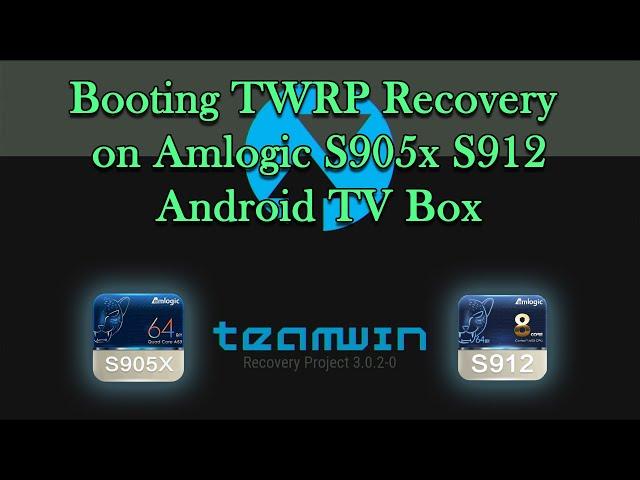 TWRP Recovery on Amlogic S905x S912 Android TV Box