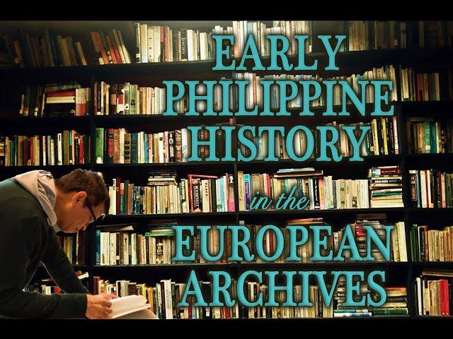 History from the Archives Episode 1 : Early Philippine History in the European Archives