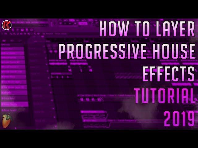 How To Layer Progressive House FX | FL Studio 12 | Drop FX | 2019