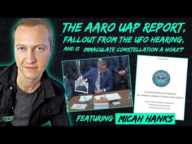 AARO Releases UAP Report, Immaculate Constellation a HOAX? UFO Hearing FALLOUT! (w/ Micah Hanks)