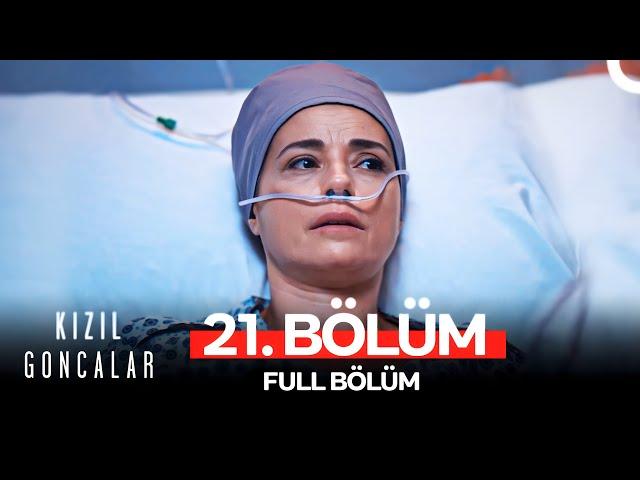 Kızıl Goncalar 21. Bölüm