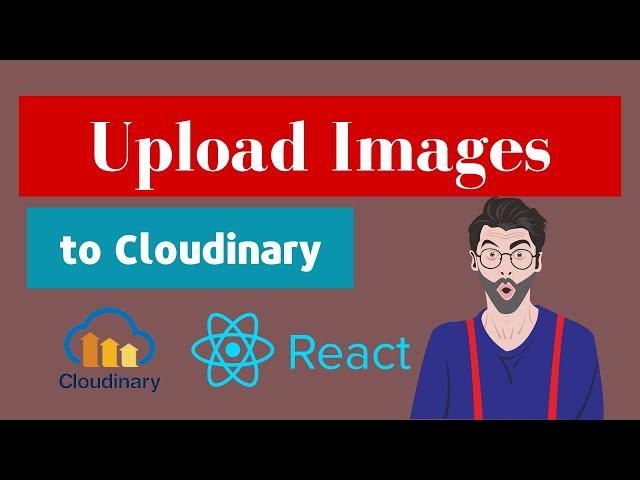 How to Upload Images to Cloudinary With React JS