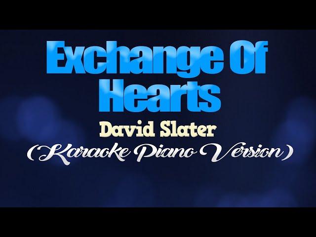 EXCHANGE OF HEARTS - David Slater (KARAOKE PIANO VERSION)