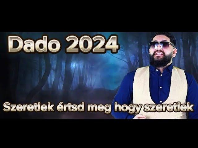 Dado 2024 - Szeretlek értsd meg hogy szeretlek