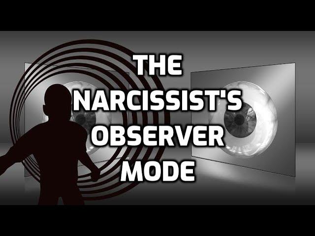 The Narcissist's Observer Mode