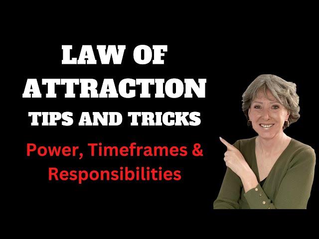 Law of Attraction Tips and Tricks - Power, Timeframes & Responsibilities