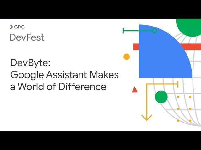 DevByte: Google Assistant Makes a World of Difference