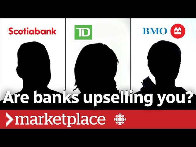 Hidden cameras reveal how big banks are upselling you (Marketplace)