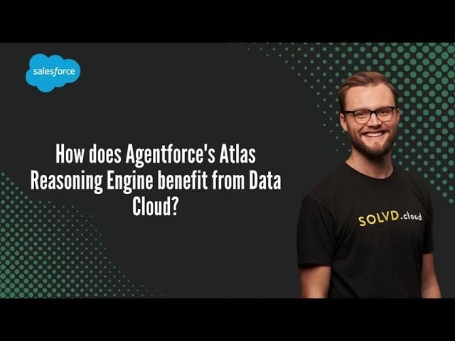 How does Agentforce's Atlas Reasoning Engine benefit from Data Cloud?