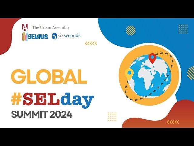 SELDAY Summit 3: Global Insights, How Social Emotional Learning Works Around the World