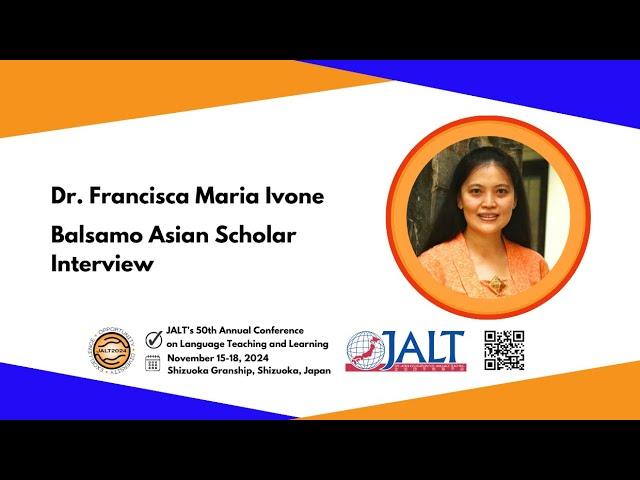 JALT2024 Interview of Dr. Francisca Maria Ivone, the Balsamo Invited Speaker