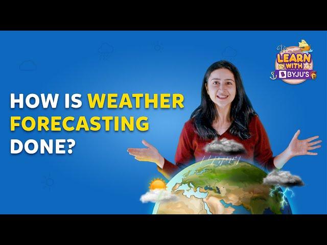 Weather Forecast | Magic or Science? | Learn With BYJU'S