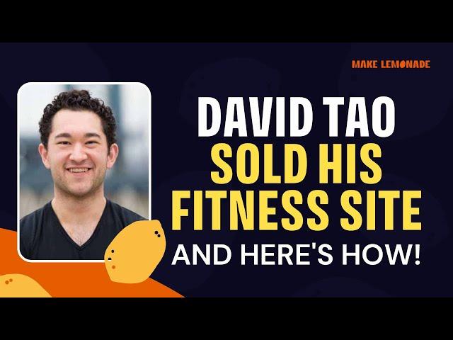 David Tao on Selling One of The Largest Fitness Sites + Learn His Methodology