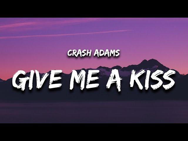 Crash Adams - Give Me A Kiss (Lyrics)