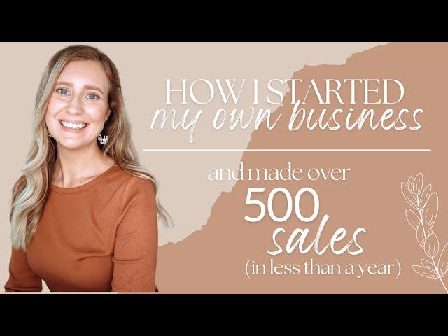 HOW I STARTED MY OWN BUSINESS | How I Made Over 500 Sales In Less Than One Year!