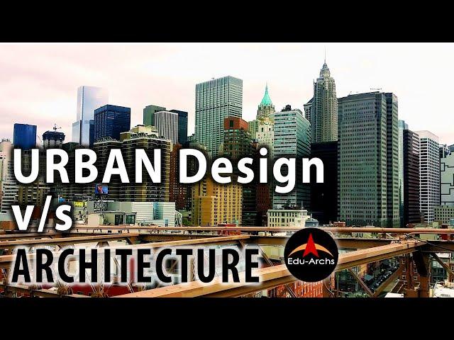 URBAN Design v/s Architecture | Edu-Archs
