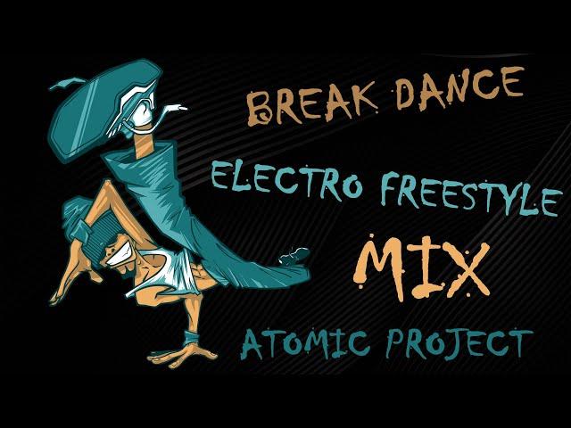 Electro Freestyle | Break Dance | Workout MIX by Atomic Project