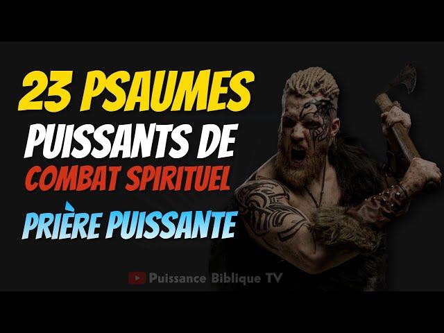 23 PSAUMES PUISSANTS DE COMBAT SPIRITUEL - Vaincre tous ses ennemis par cette prière Puissante