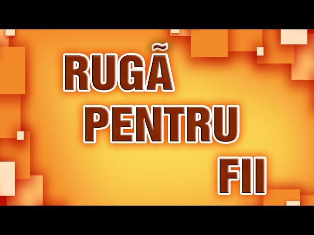 Rugă pentru fii | Autor-Tatiana Topciu | Poezii crestine